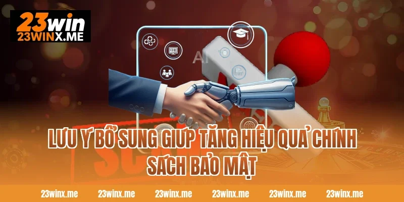 Lưu ý bổ sung giúp tăng hiệu quả chính sách bảo mật