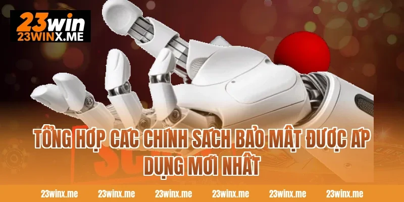 Tổng hợp các chính sách bảo mật được áp dụng mới nhất